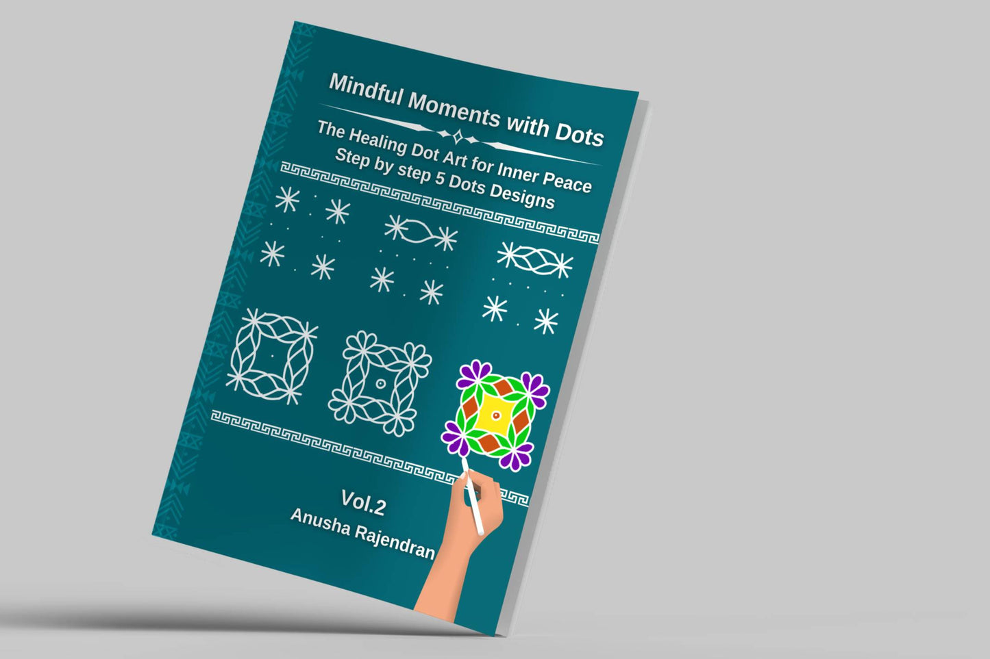 Mindful Moments with Dots Vol. 2: Draw & Color Stunning 5-Dot Rangolis
