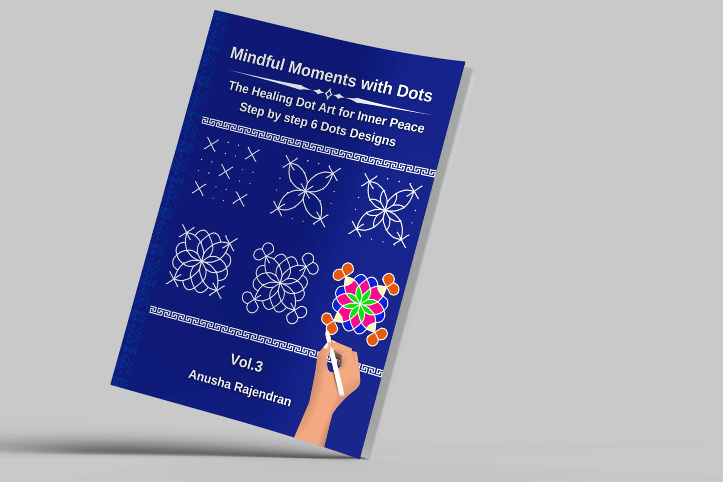 Mindful Moments with Dots Vol. 3: Discover 6-Dot Geometric Rangolis
