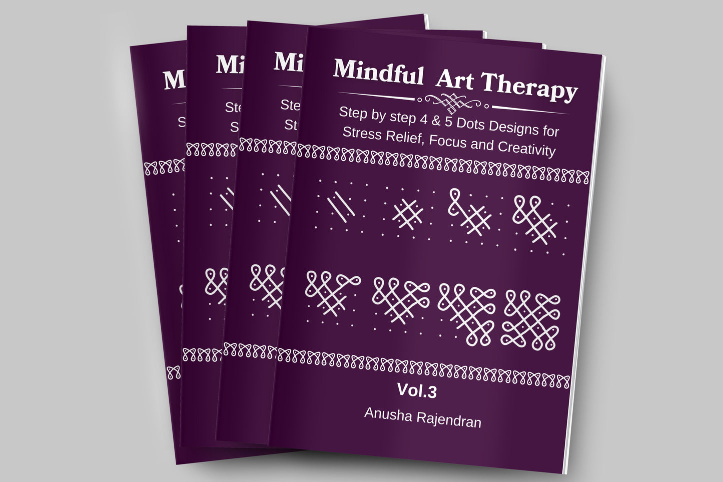Mindful Art Therapy Vol. 3: Master 4 & 5 Dot Kolam Designs (Intermediate Edition)